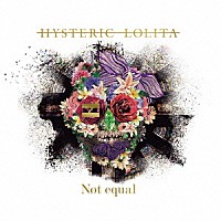 ＨＹＳＴＥＲＩＣ　ＬＯＬＩＴＡ「 ≠Ｎｏｔ　ｅｑｕａｌ」