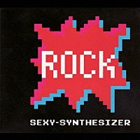 ＳＥＸＹ－ＳＹＮＴＨＥＳＩＺＥＲ「 ＲＯＣＫ－ＳＰＥＣＩＡＬ　ＥＤＩＴＩＯＮ－」