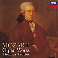 トーマス・トロッター「 モーツァルト：アダージョとアレグロ　Ｋ．５９４　幻想曲　Ｋ．６０８／アンダンテ　Ｋ．６１６／モルト・アレグロ　Ｋ．７２ａ　前奏曲とフーガ　Ｋ．３９４／アンダンティーノ　Ｋ．２３６」