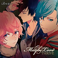 ＴＨＲＩＶＥ「 Ｍａｙｂｅ　Ｌｏｖｅ」