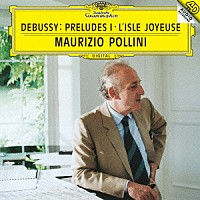 マウリツィオ・ポリーニ「 ドビュッシー：前奏曲集第１巻／喜びの島」