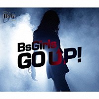 ＢｓＧｉｒｌｓ「 Ｇｏ　ｕｐ！」