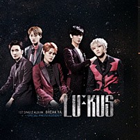 ＬＵ：ＫＵＳ 「ＢＲＥＡＫ　ＹＡ」