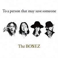 Ｔｈｅ　ＢＯＮＥＺ 「Ｔｏ　ａ　ｐｅｒｓｏｎ　ｔｈａｔ　ｍａｙ　ｓａｖｅ　ｓｏｍｅｏｎｅ」