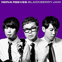 ＮＯＮＡ　ＲＥＥＶＥＳ 「ＢＬＡＣＫＢＥＲＲＹ　ＪＡＭ」