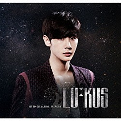 ＬＵ：ＫＵＳ「ＢＲＥＡＫ　ＹＡ」