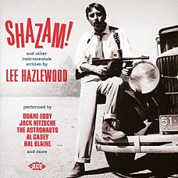 （オムニバス） デュアン・エディ アル・ケイシー Ｔｏｎｙ　Ｃａｓｔｌｅ　＆　Ｔｈｅ　Ｒａｉｄｅｒｓ アストロノウツ ハル・ブレイン＆ザ・ヤング・クーガーズ ジャック・ニッチェ ディック・デイル＆デル・トーンズ「シャザム！　アンド・アザー・インストゥルメンタルズ・リトゥン・バイ・リー・ヘイゼルウッド」