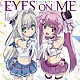 エミリア＆サクラ「ＥＹＥＳ　ＯＮ　ＭＥ」