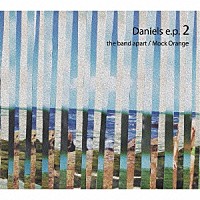 ｔｈｅ　ｂａｎｄ　ａｐａｒｔ／Ｍｏｃｋ　Ｏｒａｎｇｅ「 Ｄａｎｉｅｌｓ　ｅ．ｐ．　２」