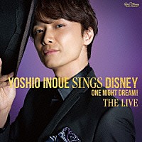 井上芳雄「 Ｙｏｓｈｉｏ　Ｉｎｏｕｅ　ｓｉｎｇｓ　Ｄｉｓｎｅｙ　～Ｏｎｅ　Ｎｉｇｈｔ　Ｄｒｅａｍ！　Ｔｈｅ　Ｌｉｖｅ」