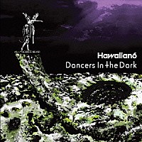 ＨＡＷＡＩＩＡＮ６「 Ｄａｎｃｅｒｓ　Ｉｎ　Ｔｈｅ　Ｄａｒｋ」