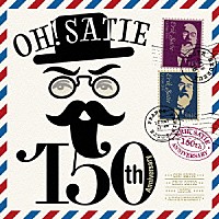 （クラシック）「 Ｏｈ，Ｓａｔｉｅ！　～１５０ｔｈ　Ａｎｎｉｖｅｒｓａｒｙ～」