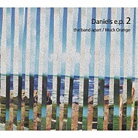 ｔｈｅ　ｂａｎｄ　ａｐａｒｔ／Ｍｏｃｋ　Ｏｒａｎｇｅ 「Ｄａｎｉｅｌｓ　ｅ．ｐ．　２」