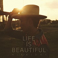 平井大 「Ｌｉｆｅ　ｉｓ　Ｂｅａｕｔｉｆｕｌ」
