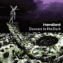 ＨＡＷＡＩＩＡＮ６ 「Ｄａｎｃｅｒｓ　Ｉｎ　Ｔｈｅ　Ｄａｒｋ」