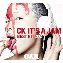 Ｃ＆Ｋ 「ＣＫ　ＩＴ’Ｓ　Ａ　ＪＡＭ～ＢＥＳＴ　ＨＩＴ　ＵＴＡ～」