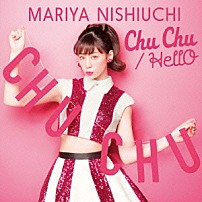 西内まりや 「Ｃｈｕ　Ｃｈｕ／ＨｅｌｌＯ」