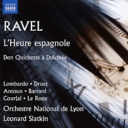 （クラシック） リヨン国立管弦楽団 レナード・スラットキン「ラヴェル：歌劇「スペインの時計」／ドゥルシネア姫に思いを寄せるドン・キホーテ」