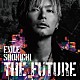 ＥＸＩＬＥ　ＳＨＯＫＩＣＨＩ「ＴＨＥ　ＦＵＴＵＲＥ」