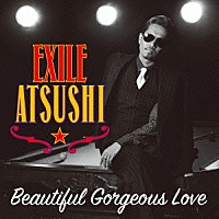 ＥＸＩＬＥ　ＡＴＳＵＳＨＩ／ＲＥＤ　ＤＩＡＭＯＮＤ　ＤＯＧＳ「 Ｂｅａｕｔｉｆｕｌ　Ｇｏｒｇｅｏｕｓ　Ｌｏｖｅ／Ｆｉｒｓｔ　Ｌｉｎｅｒｓ」