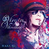 ＨＡＫＵＥＩ「 Ｖｉｒｇｉｎ　Ｖｉｂｒａｔｉｏｎ」