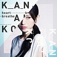 ＫＡＮＡＫＯ「 ｈｅａｒｔ　ｂｒｅａｔｈｅ」