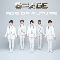 Ｇ＝ＡＧＥ「 Ａｇｅ　ｏｆ　Ｆｕｔｕｒｅ」