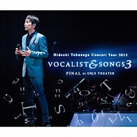 德永英明「 Ｃｏｎｃｅｒｔ　Ｔｏｕｒ　２０１５　ＶＯＣＡＬＩＳＴ　＆　ＳＯＮＧＳ　３　ＦＩＮＡＬ　ａｔ　ＯＲＩＸ　ＴＨＥＡＴＥＲ」