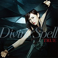 ＴＲＵＥ 「Ｄｉｖｉｎｅ　Ｓｐｅｌｌ」