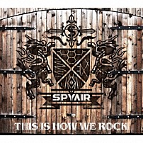 ＳＰＹＡＩＲ 「ＴＨＩＳ　ＩＳ　ＨＯＷ　ＷＥ　ＲＯＣＫ」