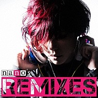ナノ 「ｎａｎｏ’ｓ　ＲＥＭＩＸＥＳ」