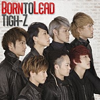 Ｔｉｇｈ－Ｚ 「Ｂｏｒｎ　ｔｏ　Ｌｅａｄ」
