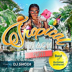 ＤＪ　ＳＨＯＴＡ Ｓｅｉｚｏ Ｃａｌｖｏ キャット・デルーナ ＤＪ　Ｋａｔｃｈ リアン　Ｖ ジャズミン・シスターズ Ｆｒｅｉｓｃｈｗｉｍｍｅｒ「Ｔｒｏｐｉｃａｌ　ＢＥＡＣＨ　ＰＡＲＴＹ！　Ｂｅｓｔ　ｏｆ　Ｓｕｍｍｅｒ　Ａｎｔｈｅｍ！　ｍｉｘｅｄ　ｂｙ　ＤＪ　ＳＨＯＴＡ」