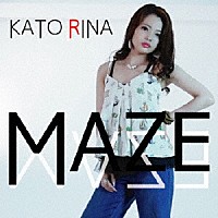 加藤梨菜「 ＭＡＺＥ」