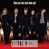 ＥＸＩＬＥ　ＴＨＥ　ＳＥＣＯＮＤ「 Ｓｈｕｔ　ｕｐ！！　Ｓｈｕｔ　ｕｐ！！　Ｓｈｕｔ　ｕｐ！！」