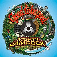 ＭＩＧＨＴＹ　ＪＡＭ　ＲＯＣＫ「 Ｇｏｏｄ　ｔｏ　ｂｅ　ｇｏｏｄ」