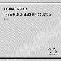 ＫＡＺＵＮＡＯ　ＮＡＧＡＴＡ「 ＴＨＥ　ＷＯＲＬＤ　ＯＦ　ＥＬＥＣＴＲＯＮＩＣ　ＳＯＵＮＤ　５」
