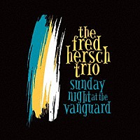 フレッド・ハーシュ・トリオ「 サンデイ・ナイト・アット・ザ・ヴァンガード」