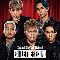 ＥＸＩＬＥ　ＴＨＥ　ＳＥＣＯＮＤ 「Ｓｈｕｔ　ｕｐ！！　Ｓｈｕｔ　ｕｐ！！　Ｓｈｕｔ　ｕｐ！！」