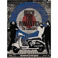 Ｔｈｅ　Ｃｏｌｌｅｃｔｏｒｓ 「ＭＵＣＨ　ＴＯＯ　ＲＯＭＡＮＴＩＣ！　Ｔｈｅ　Ｃｏｌｌｅｃｔｏｒｓ　３０ｔｈ　Ａｎｎｉｖｅｒｓａｒｙ　ＣＤ／ＤＶＤ　Ｃｏｌｌｅｃｔｉｏｎ」