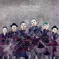 Ｘｍａｓ　Ｅｉｌｅｅｎ 「ＯＮＬＹ　ＴＨＥ　ＢＥＧＩＮＮＩＮＧ」