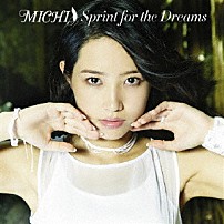 ＭＩＣＨＩ 「Ｓｐｒｉｎｔ　ｆｏｒ　ｔｈｅ　Ｄｒｅａｍｓ」