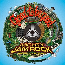 ＭＩＧＨＴＹ　ＪＡＭ　ＲＯＣＫ「Ｇｏｏｄ　ｔｏ　ｂｅ　ｇｏｏｄ」