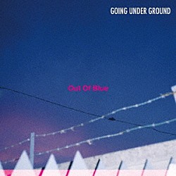 ＧＯＩＮＧ　ＵＮＤＥＲ　ＧＲＯＵＮＤ「Ｏｕｔ　Ｏｆ　Ｂｌｕｅ」