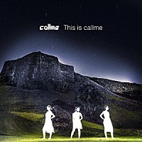 ｃａｌｌｍｅ「 Ｔｈｉｓ　ｉｓ　ｃａｌｌｍｅ」