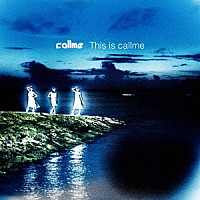 ｃａｌｌｍｅ「 Ｔｈｉｓ　ｉｓ　ｃａｌｌｍｅ」
