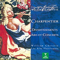 ウィリアム・クリスティ「 シャルパンティエ：美しき歌の花束－ディヴェルティスマン、エールとコンセール」