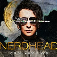 ＮＥＲＤＨＥＡＤ「 ＯＲＤＩＮＡＲＹ　ＤＡＹＳ」