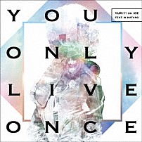 ＹＵＲＩ！！！　ｏｎ　ＩＣＥ　ｆｅａｔ．ｗ．ｈａｔａｎｏ 「Ｙｏｕ　Ｏｎｌｙ　Ｌｉｖｅ　Ｏｎｃｅ」
