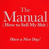 Ｈａｖｅ　ａ　Ｎｉｃｅ　Ｄａｙ！ 「Ｔｈｅ　Ｍａｎｕａｌ（Ｈｏｗ　ｔｏ　Ｓｅｌｌ　Ｍｙ　Ｓｈｉｔ）」